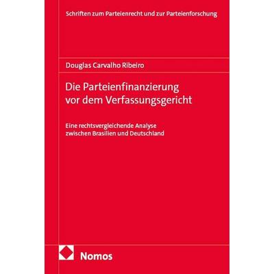 Die Parteienfinanzierung vor dem Verfassungsgericht, Taschenbuch von Douglas Carvalho Ribeiro, Nomos, 978-3-7560-3942-5