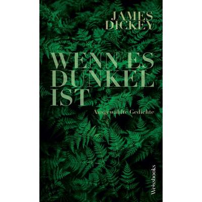 Wenn es dunkel ist, Gebundene Ausgabe von James Dickey,Joshua Mehigan, Weissbooks, 978-3-86337-204-0