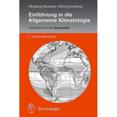 Einführung in die Allgemeine Klimatologie, Taschenbuch von Wolfgang Weischet,Wilfried Endlicher, Borntraeger, 978-3-443-07155-4