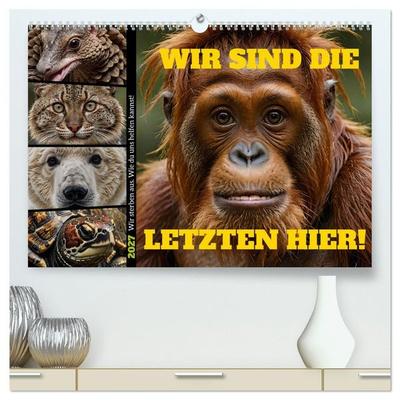 Wir sind die Letzten hier! Wir sterben aus. Wie du uns helfen kannst! (hochwertiger Premium Wandkalender 2027 DIN A2 quer), Kunstdruck in Hochglanz