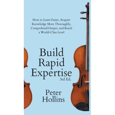 Build Rapid Expertise, Gebundene Ausgabe von Peter Hollins, Pkcs Media, Inc., 978-1-64743-405-2