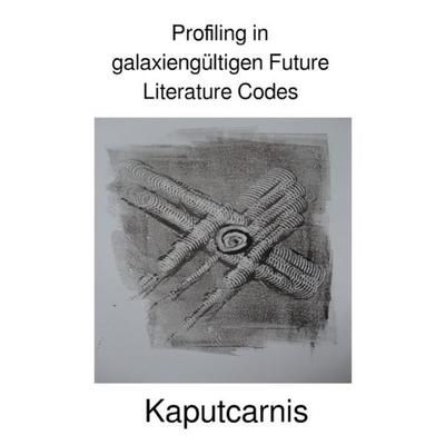 Profiling in galaxiengültigen Future Literature Codes, Taschenbuch von " Kaputcarnis"; Epubli, 978-3-7450-7498-7