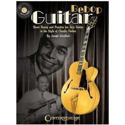 Bebop Guitar: Basic Theory and Practice for Jazz Guitar in the Style of Charlie Parker (With CD), Belletristik von Joseph Weidlich