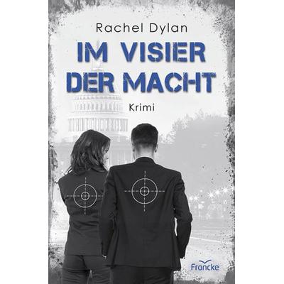 Im Visier der Macht, Taschenbuch von Rachel Dylan, Francke-Buch, 978-3-96362-348-6