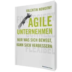 Agile Unternehmen - Fokussiert, Schnell, Flexibel, Fachbücher von Valentin Nowotny