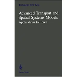 Advanced Transport and Spatial Systems Models, Fachbücher von Tschangho J. Kim