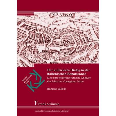 Der kultivierte Dialog in der italienischen Renaissance, Taschenbuch von Ramona Jakobs, Frank & Timme, 978-3-7329-0111-1