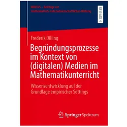 Begründungsprozesse im Kontext von (digitalen) Medien im Mathematikunterricht, Fachbücher von Frederik Dilling