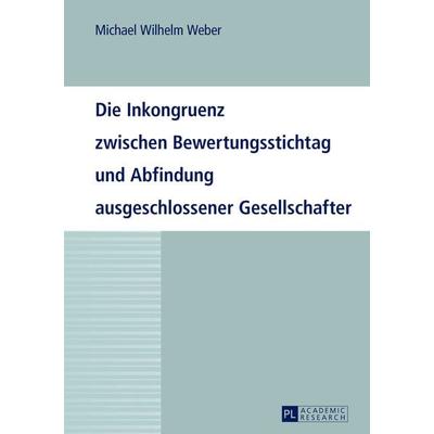 Die Inkongruenz zwischen Bewertungsstichtag und Abfindung ausgeschlossener Gesellschafter, Gebundene Ausgabe von Michael Weber, Peter Lang GmbH,