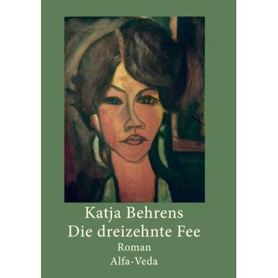 Die dreizehnte Fee, Taschenbuch von Katja Behrens, Alfa-Veda-Verlag, 978-3-945004-05-0