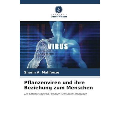Pflanzenviren und ihre Beziehung zum Menschen, Taschenbuch von Sherin A. Mahfouze, Verlag Unser Wissen, 978-620-5-13306-4