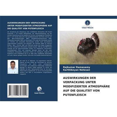 AUSWIRKUNGEN DER VERPACKUNG UNTER MODIFIZIERTER ATMOSPHÄRE AUF DIE QUALITÄT VON PUTENFLEISCH, Taschenbuch von Rajkumar Ramasamy,Karthikeyan Natesan,
