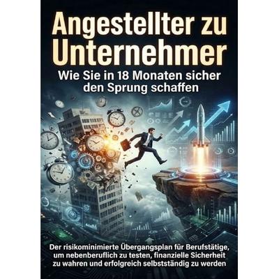 Angestellter zu Unternehmer: Wie Sie in 18 Monaten sicher den Sprung schaffen, Taschenbuch von Susanne Franke, Epubli, 978-3-565-16911-5