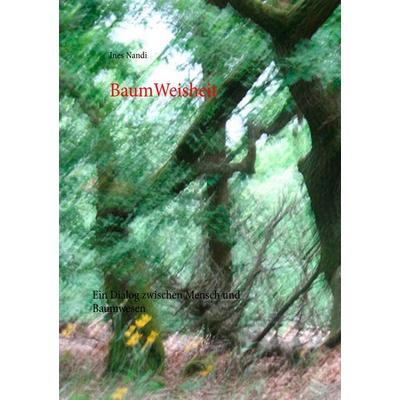 BaumWeisheit, Taschenbuch von Ines Nandi, BoD – Books on Demand, 978-3-7448-9803-4
