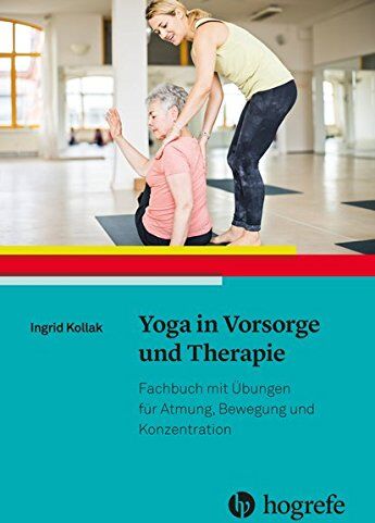 Ingrid Kollak - Yoga in Vorsorge und Therapie: Fachbuch mit Übungen für Atmung, Bewegung und Konzentration - Preis vom 11.10.2026 15:43:13 h