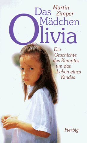 Martin Zimper - Das Mädchen Olivia: Die Geschichte des Kampfes um das Leben eines Kindes - Preis vom 30.09.2026 09:01:18 h