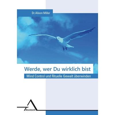 Werde, wer du wirklich bist., Gebundene Ausgabe von Alison Miller, Asanger, R, 978-3-89334-658-5