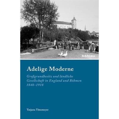 Adelige Moderne, Gebundene Ausgabe von Tatjana Tönsmeyer, Böhlau Köln, 978-3-412-20937-7