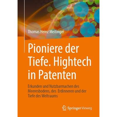 Pioniere der Tiefe. Hightech in Patenten, Taschenbuch von Thomas Heinz Meitinger, Springer Berlin, 978-3-662-72151-3