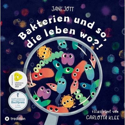 Bakterien und so, die leben wo?!, Gebundene Ausgabe von Jane Jott, Tredition, 978-3-347-65404-4