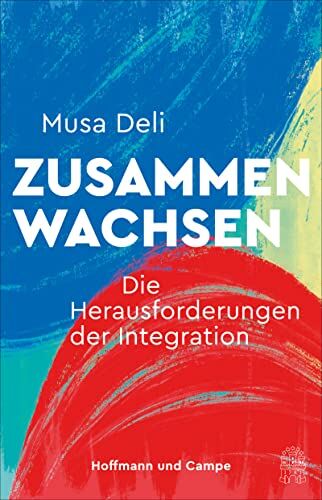 Musa Deli - Zusammenwachsen: Die Herausforderungen der Integration - Preis vom 09.10.2026 07:28:09 h
