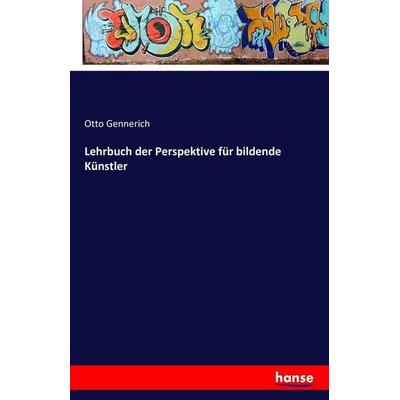 Lehrbuch der Perspektive für bildende Künstler, Taschenbuch von Otto Gennerich, Hansebooks, 978-3-7428-1319-0