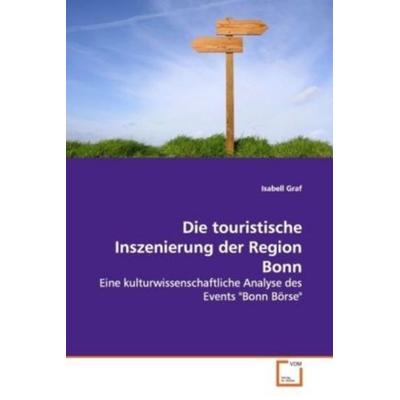 Graf, I: Die touristische Inszenierung der Region Bonn, Taschenbuch von Isabell Graf, VDM, 978-3-639-16046-8