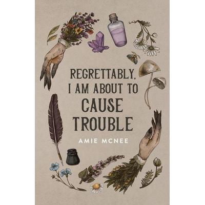 Regrettably, I am About to Cause Trouble, Taschenbuch von Amie McNee, Amie McNee, 978-0-645-19053-3
