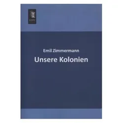 Unsere Kolonien, Sachbücher von Emil Zimmermann
