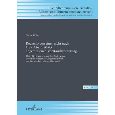Rechtsfolgen einer nicht nach § 87 Abs. 1 AktG angemessenen Vorstandsvergütung, Gebundene Ausgabe von Florian Wirkes, Peter Lang GmbH, Internationaler