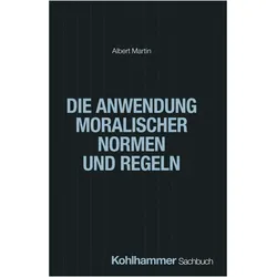 Die Anwendung moralischer Normen und Regeln, Fachbücher von Albert Martin