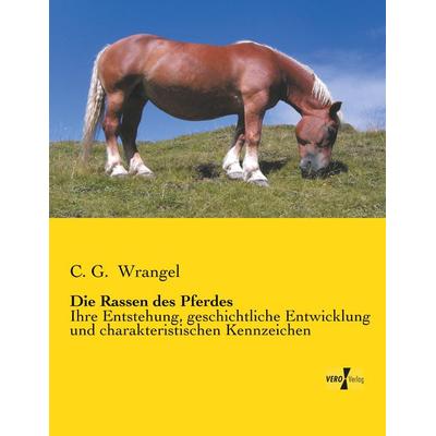 Die Rassen des Pferdes, Taschenbuch von C. G. Wrangel, BoD - Books on Demand, 978-3-95610-308-7