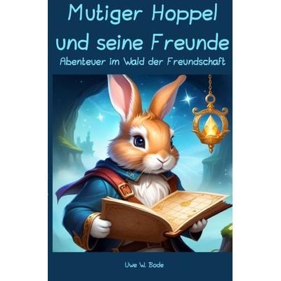 Mutiger Hoppel und seine Freunde, Taschenbuch von Uwe W. Bode, Epubli, 978-3-7584-1731-3