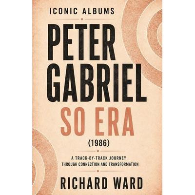 Iconic Albums Peter Gabriel The So Era (1986), Taschenbuch von Richard Ward, Independently Published