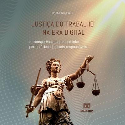 Justiça do Trabalho na era digital - Odete Grasselli, Audio, 9786525217659