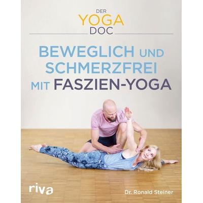 Der Yoga-Doc – Beweglich und schmerzfrei mit Faszien-Yoga, Taschenbuch von Ronald Steiner, Riva, 978-3-7423-1284-6