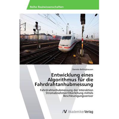 Entwicklung eines Algorithmus für die Fahrdrahtanhubmessung, Taschenbuch von Daniela Bellinghausen, AV Akademikerverlag, 978-3-639-49210-1