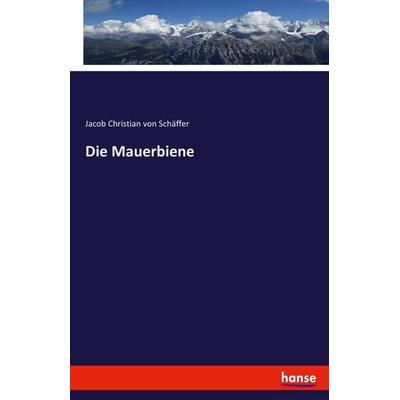 Die Mauerbiene, Taschenbuch von Jacob Christian Schäffer, Hansebooks, 978-3-7433-6660-2