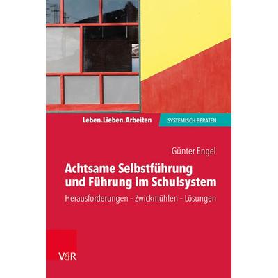Achtsame Selbstführung und Führung im Schulsystem, Taschenbuch von Günter Engel, Vandenhoeck + Ruprecht, 978-3-525-40850-6