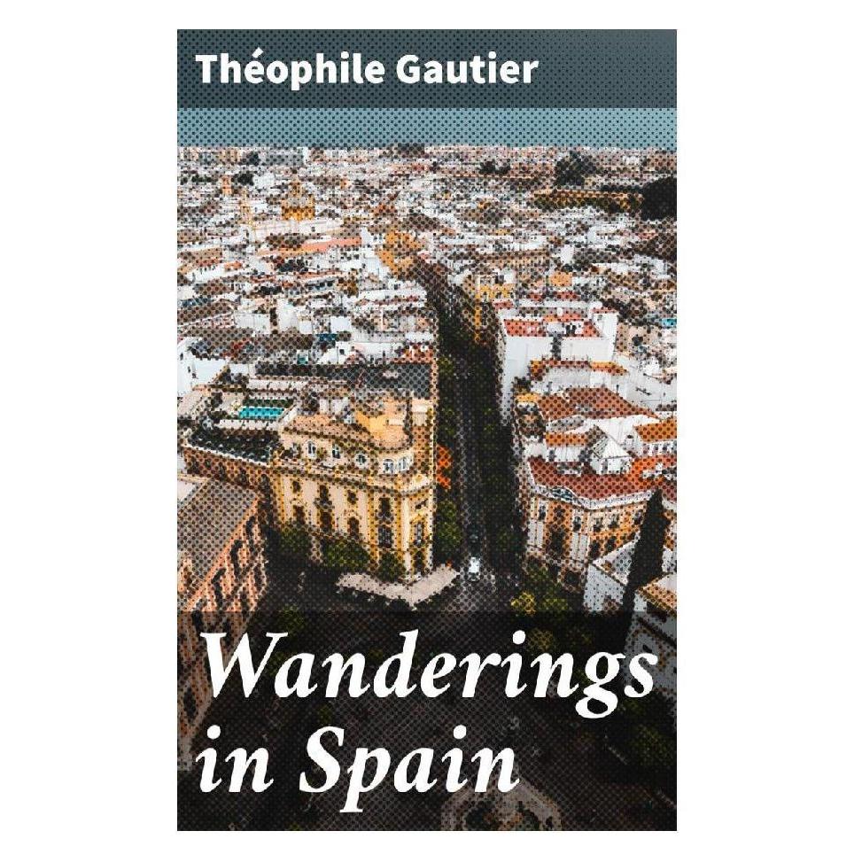 Good Press Wanderings in Spain (Softcover, Théophile Gautier) (56933997)