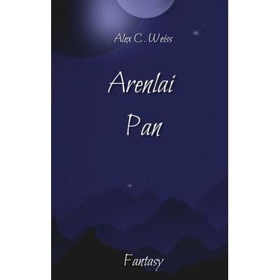 Arenlai Pan, Taschenbuch von Alex C. Weiss, BoD – Books on Demand, 978-3-7568-6269-6