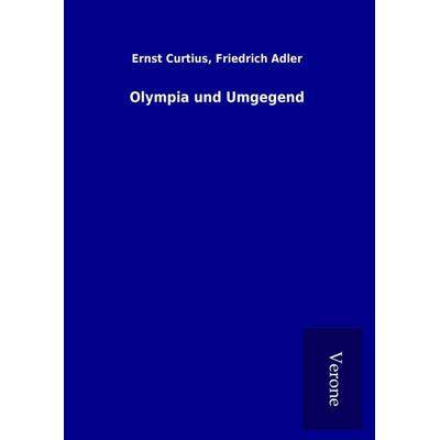 Olympia und Umgegend, Gebundene Ausgabe von Ernst Adler Curtius, BoD - Books on Demand