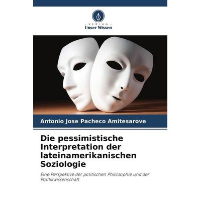 Die pessimistische Interpretation der lateinamerikanischen Soziologie, Taschenbuch von Antonio Jose Pacheco Amitesarove, Verlag Unser Wissen,