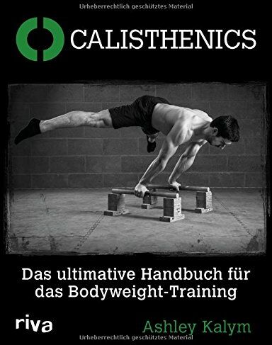 Ashley Kalym - Calisthenics: Das ultimative Handbuch für das Bodyweight-Training - Preis vom 30.09.2026 09:01:18 h