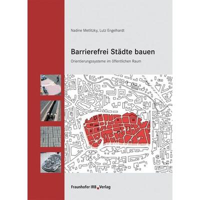 Barrierefrei Städte bauen, Taschenbuch von Nadine Metlitzky,Lutz Engelhardt, Fraunhofer IRB, 978-3-8167-7653-6