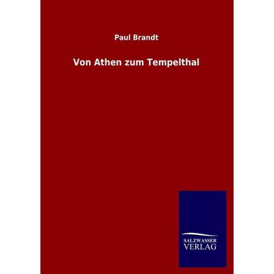 Von Athen zum Tempelthal, Taschenbuch von Paul Brandt, Salzwasser, 978-3-8460-4167-3