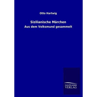 Sizilianische Märchen, Taschenbuch von Otto Hartwig, Salzwasser, 978-3-8460-1770-8
