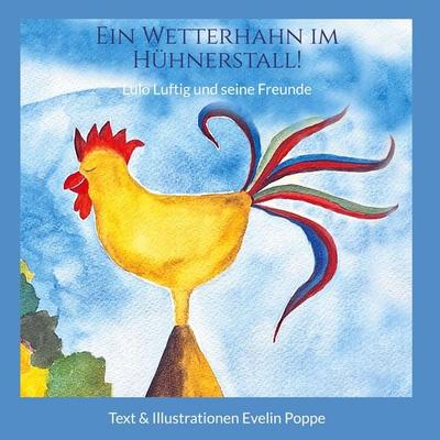 Ein Wetterhahn im Hühnerstall, Gebundene Ausgabe von Evelin Poppe, BoD – Books on Demand, 978-3-8482-1685-7