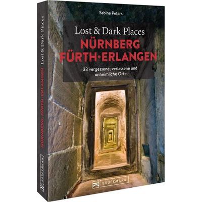 Lost & Dark Places Nürnberg, Fürth, Erlangen, Taschenbuch von Sabine Peters, Bruckmann, 978-3-7343-2483-3