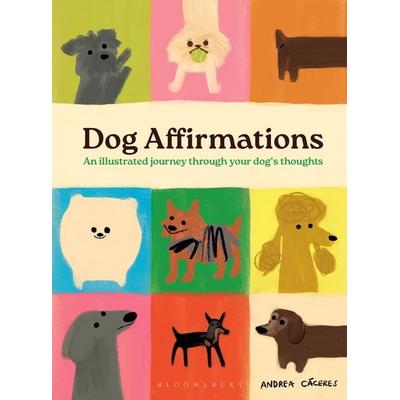 Dog Affirmations, Gebundene Ausgabe von Andrea Cáceres, Bloomsbury USA, 978-1-5266-8862-0